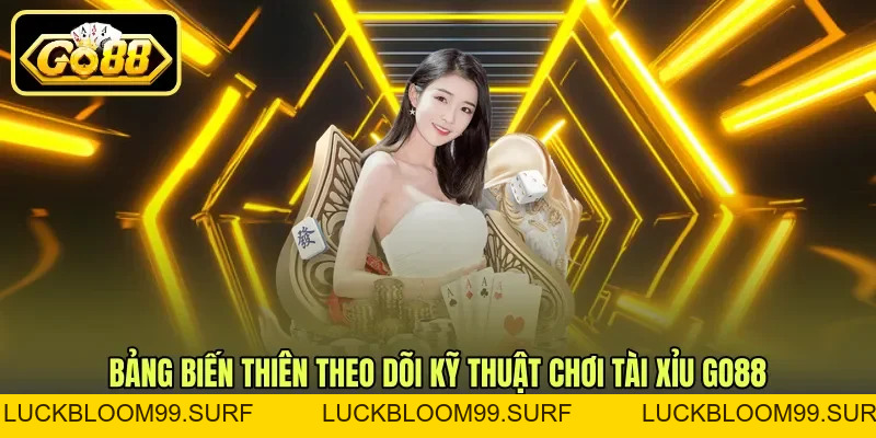 Kỹ Thuật Chơi Tài Xỉu GO88 - Ứng Dụng Bảng Biến Thiên Kỹ Thuật Chơi Tài Xỉu GO88 - Ứng Dụng Bảng Biến Thiên