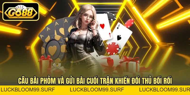 Câu Bài Phỏm Và Gửi Bài Cuối Trận Để Giảm Điểm Chi Tiết Câu Bài Phỏm Và Gửi Bài Cuối Trận Để Giảm Điểm Chi Tiết