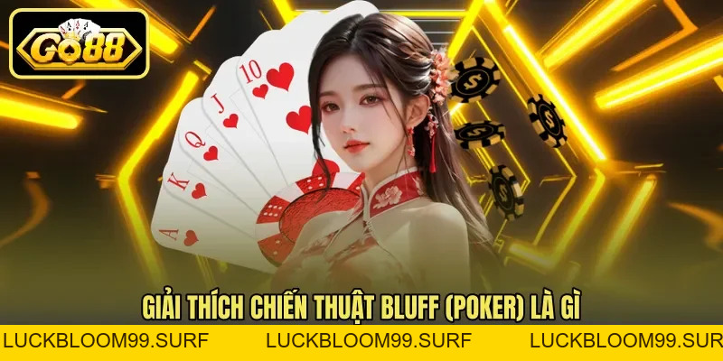 Bluff (Poker) Là Gì – Chiến Thuật Tâm Lý Lừa Đối Thủ Bluff (Poker) Là Gì – Chiến Thuật Tâm Lý Lừa Đối Thủ