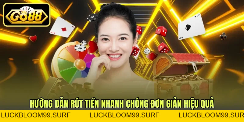 Hướng Dẫn Rút Tiền - Quy Trình Nhận Tiền Nhanh GO88