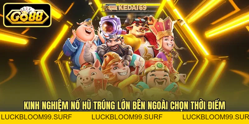 Kinh Nghiệm Nổ Hũ – Thời Điểm Vàng Để Quay Hũ Trúng Kinh Nghiệm Nổ Hũ – Thời Điểm Vàng Để Quay Hũ Trúng