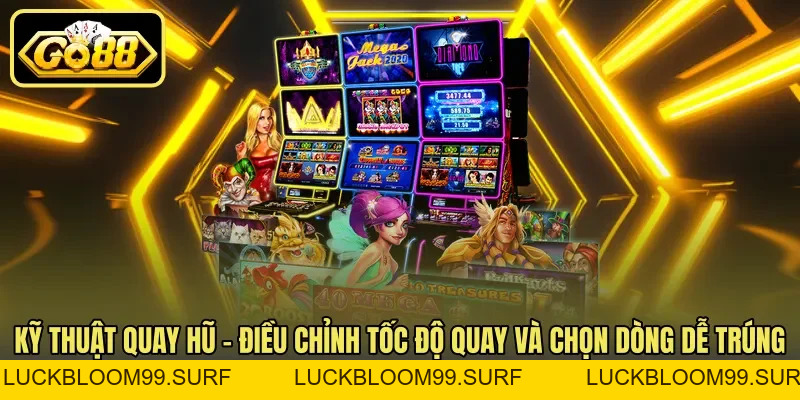 Kỹ Thuật Quay Hũ Dễ Nổ Giúp Bạn Trúng Thưởng Khủng Kỹ Thuật Quay Hũ Dễ Nổ Giúp Bạn Trúng Thưởng Khủng