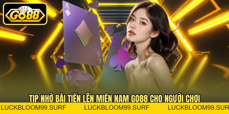 Tiến Lên Miền Nam Go88 - Mẹo Nhớ Bài Và Chặn Đối Thủ Tiến Lên Miền Nam Go88 - Mẹo Nhớ Bài Và Chặn Đối Thủ