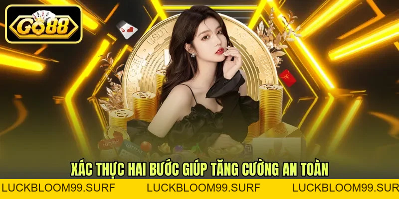 Bảo Mật 2 Lớp - Tăng Cường An Toàn Tài Khoản GO88 Bảo Mật 2 Lớp - Tăng Cường An Toàn Tài Khoản GO88